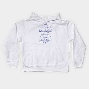 Am I more beautiful today than I was yesterday? Kids Hoodie